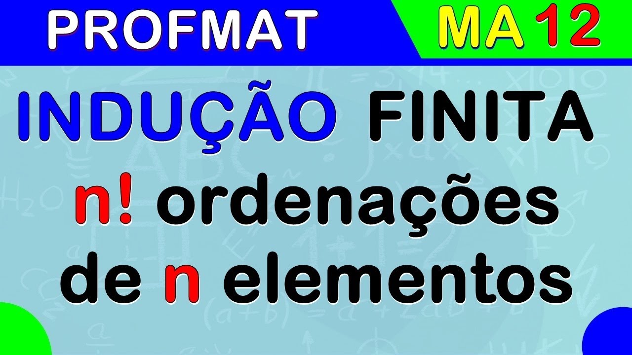 MA 12 - INDUÇÃO FINITA - n! ordenações de n elementos (PROFMAT)