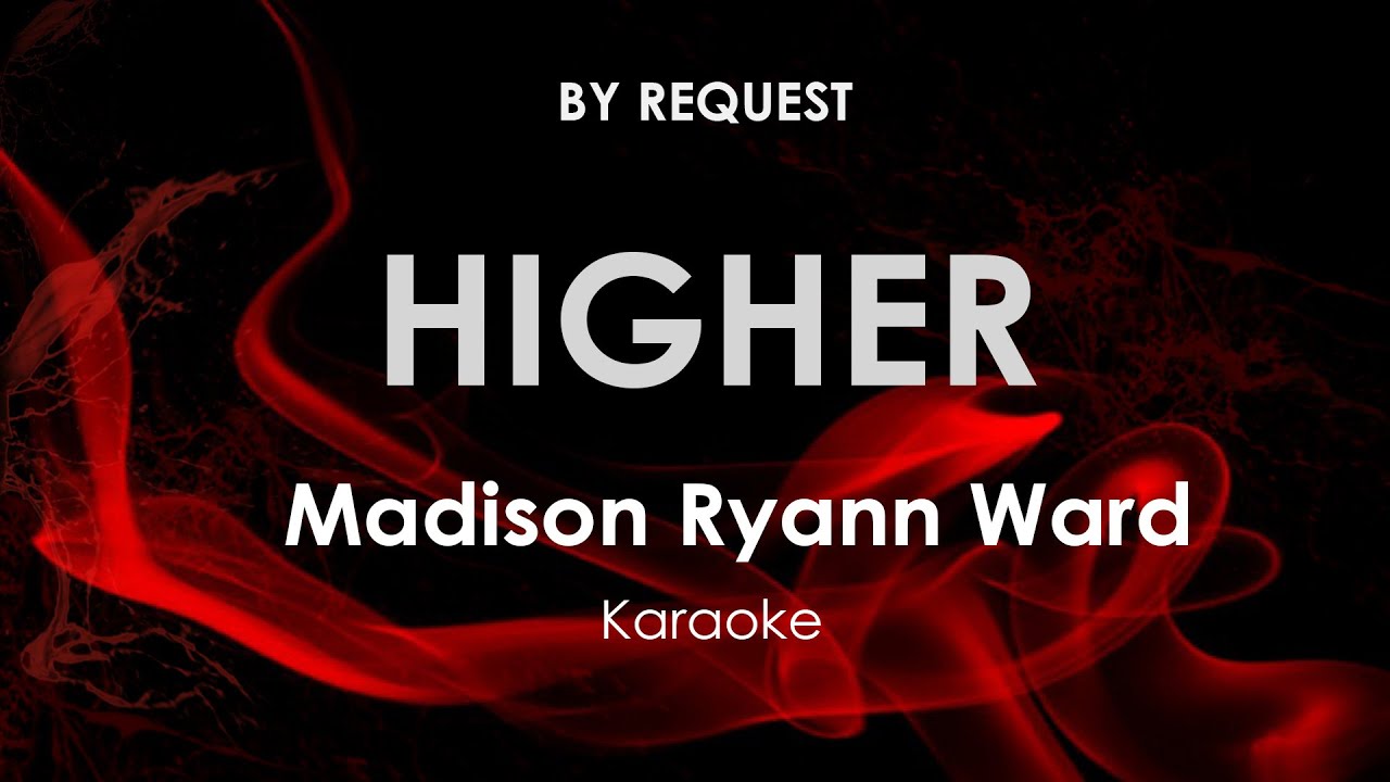 Higher | Madison Ryann Ward karaoke
