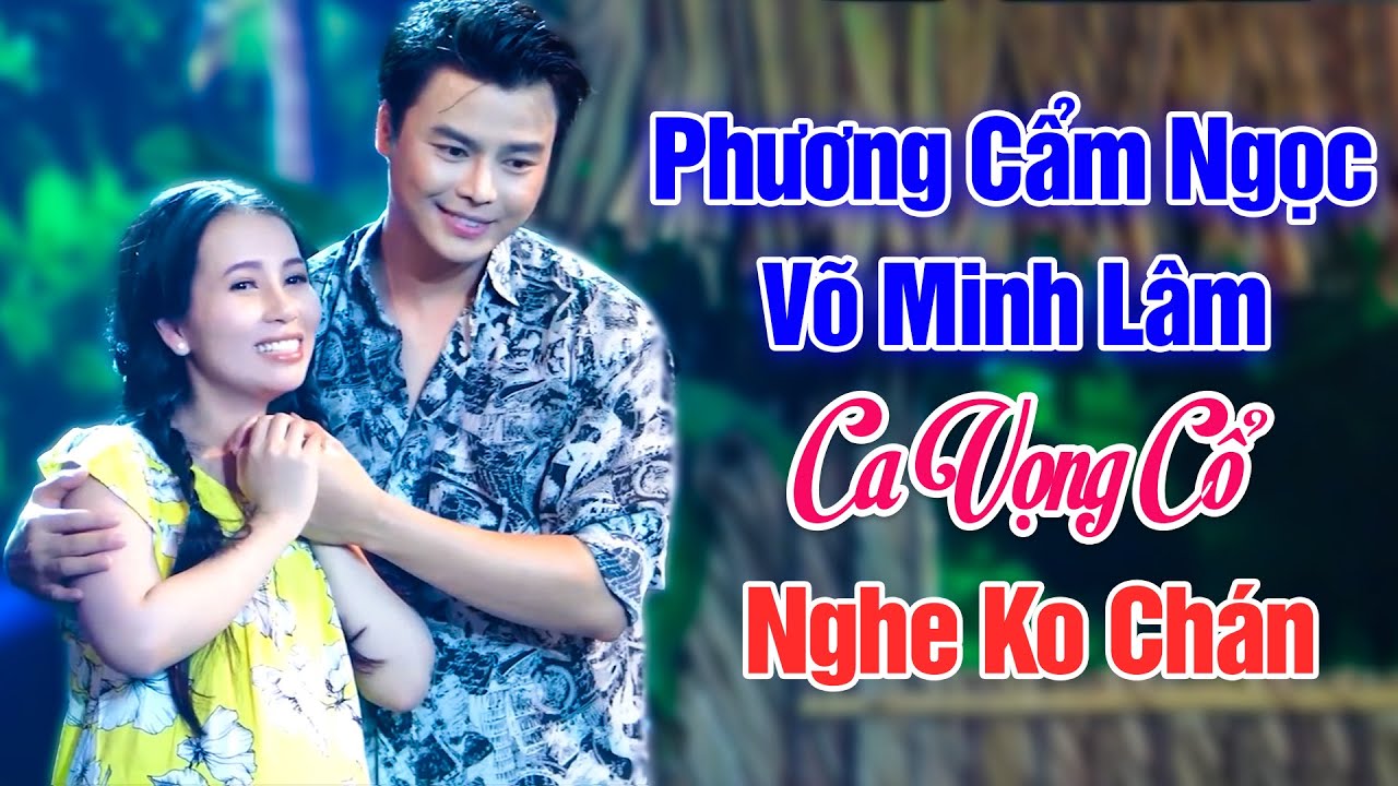 Phương Cẩm Ngọc, V&otilde; Minh L&acirc;m Song Ca Vọng Cổ Nghe Ho&agrave;i Kh&ocirc;ng Ch&aacute;n - Ca Vọng Cổ Hơi D&agrave;i Vạn Dặm