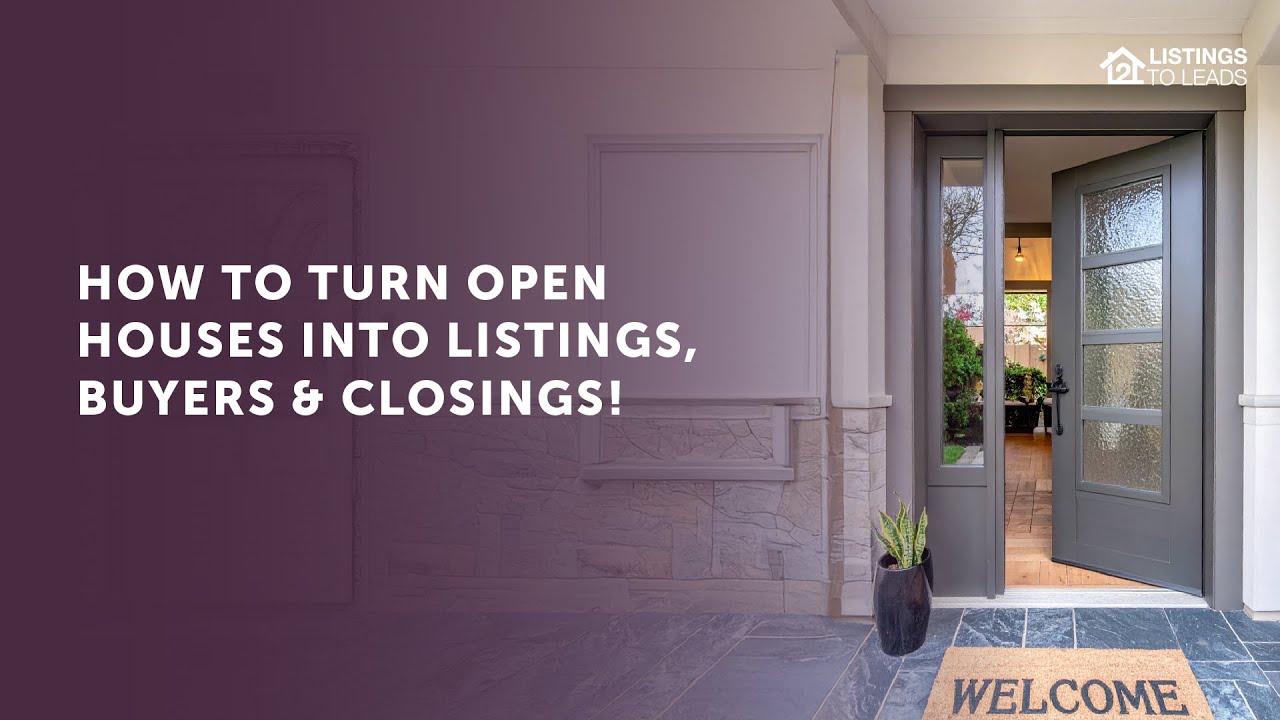 How to Turn Open Houses into Listings  Buyers & Closings!