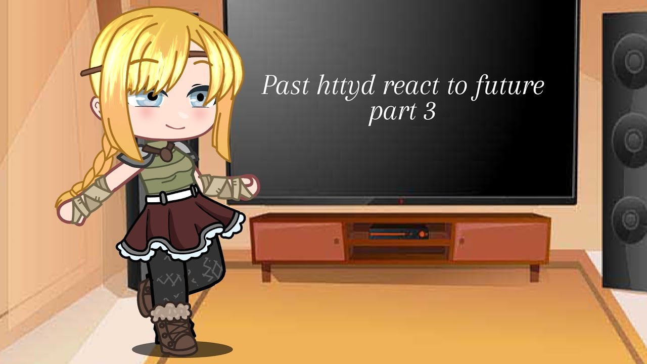 Past httyd react to future ★part 3★
