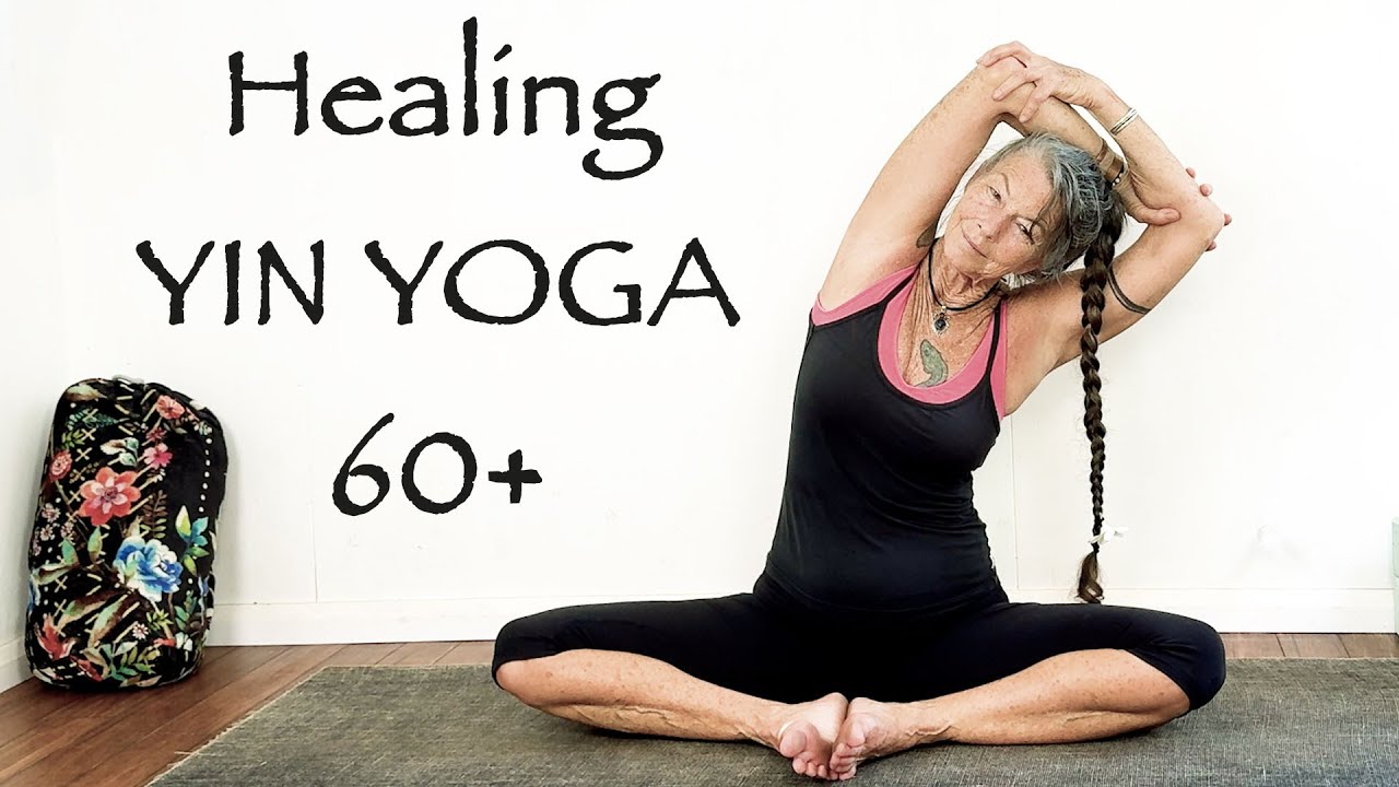 Yin Yoga at 60+ Perfect for Healing Back, Bones and Balance