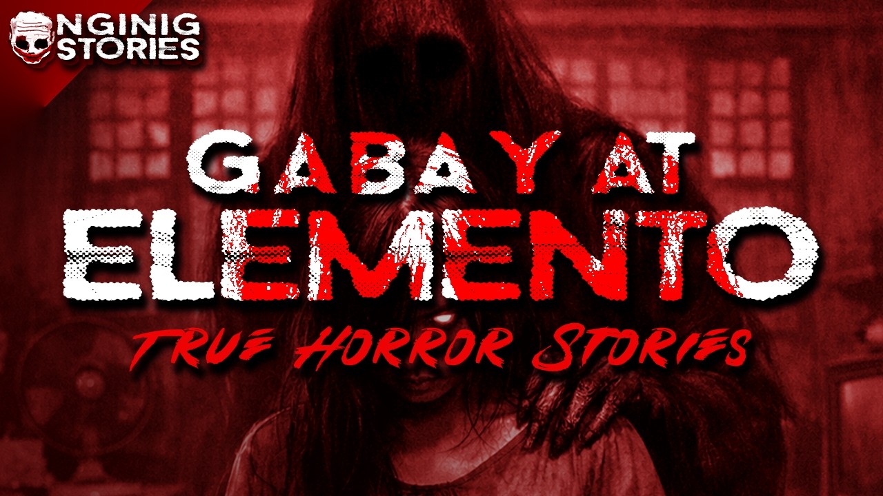 GABAY AT ELEMENTO HORROR STORY (true stories)