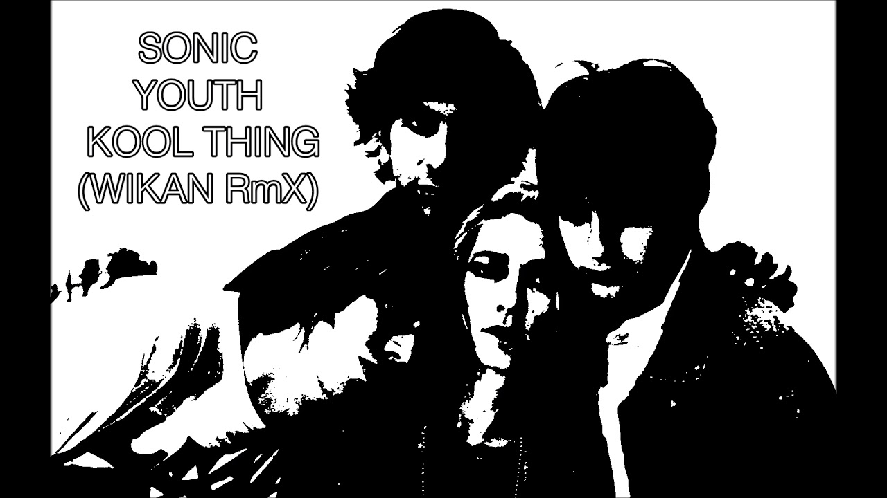 Sonic Youth - Kool Thing (WIKAN RmX)