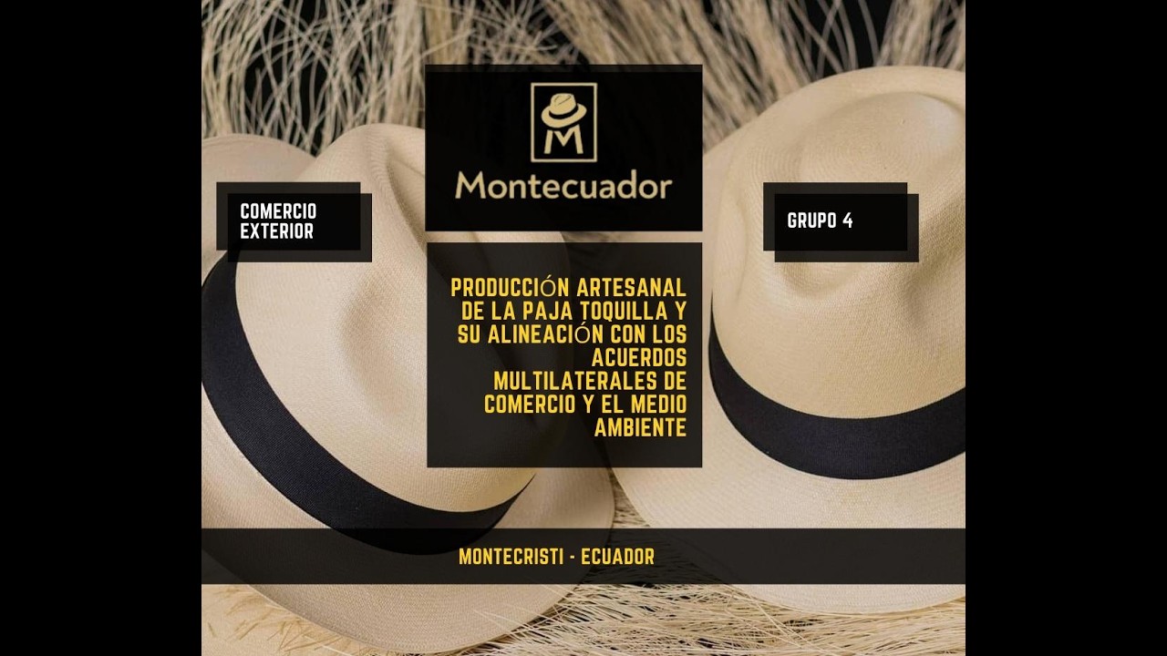 De Montecristi al Mundo: Paja Toquilla y los Acuerdos de Comercio y Medio Ambiente