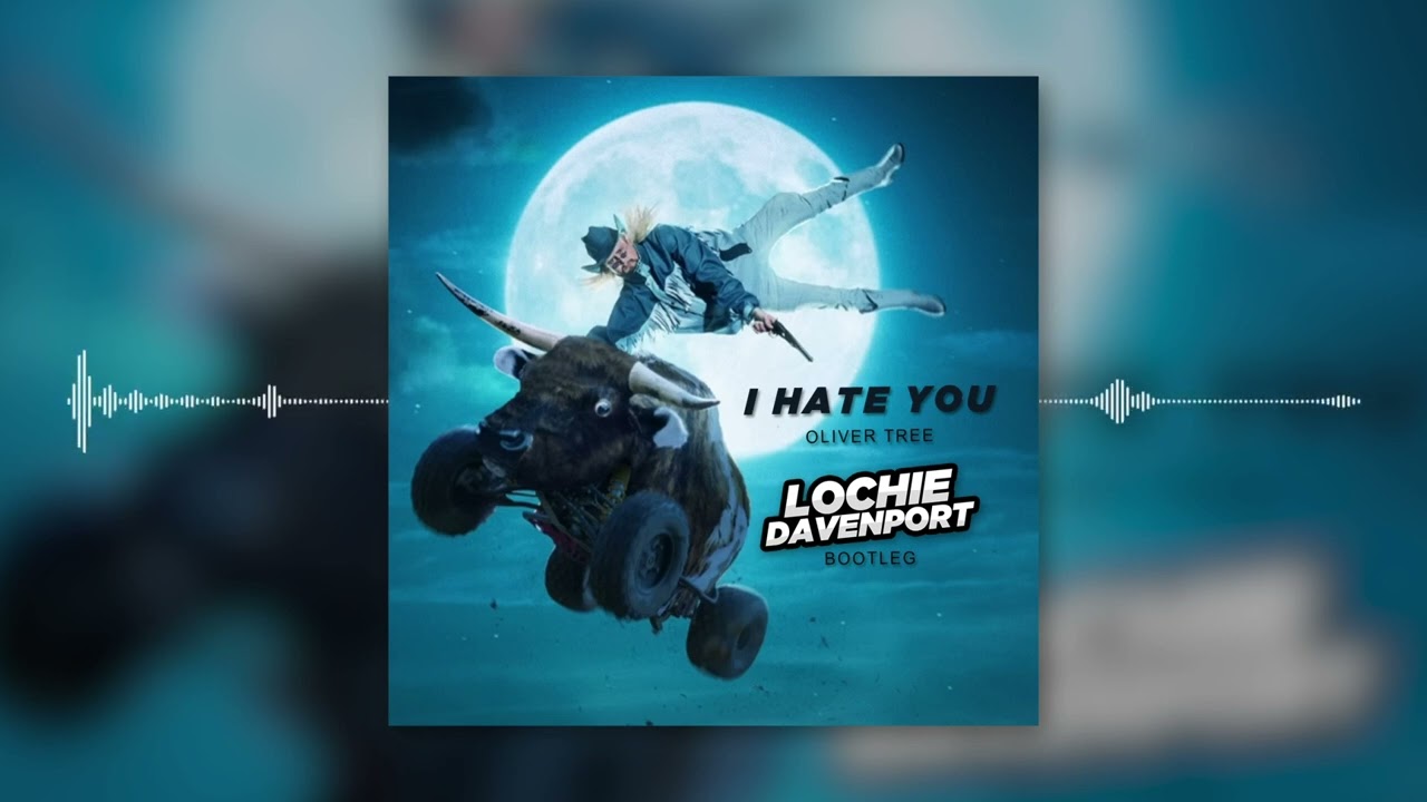 Oliver Tree - I Hate You (Lochie Davenport Bootleg)