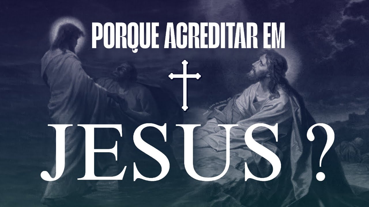 Porque Acreditamos em Jesus ? - Casa da Santa Rita 