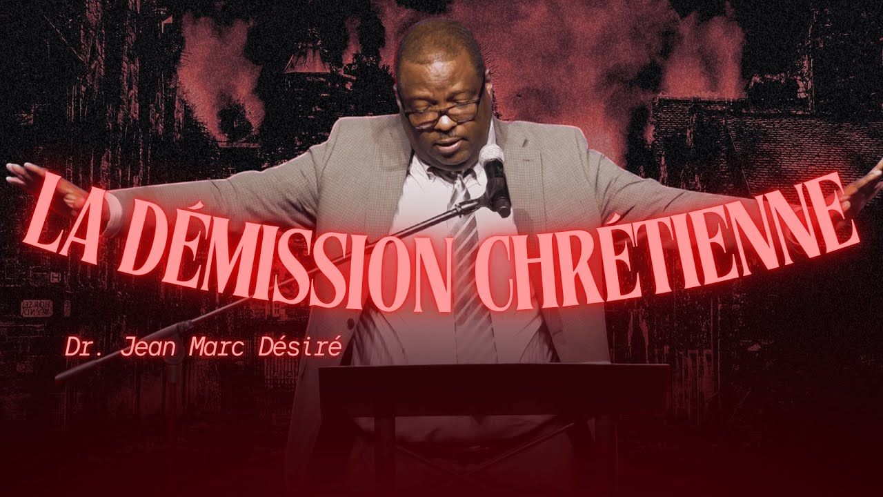 LA DÉMISSION CHRÉTIENNE | Dr. Jean Marc Désiré | 501 NE 48TH ST, Pompano Beach, FL