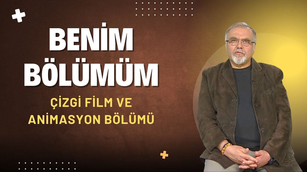 BENİM BÖLÜMÜM  |  ÇİZGİ FİLM VE ANİMASYON BÖLÜMÜ