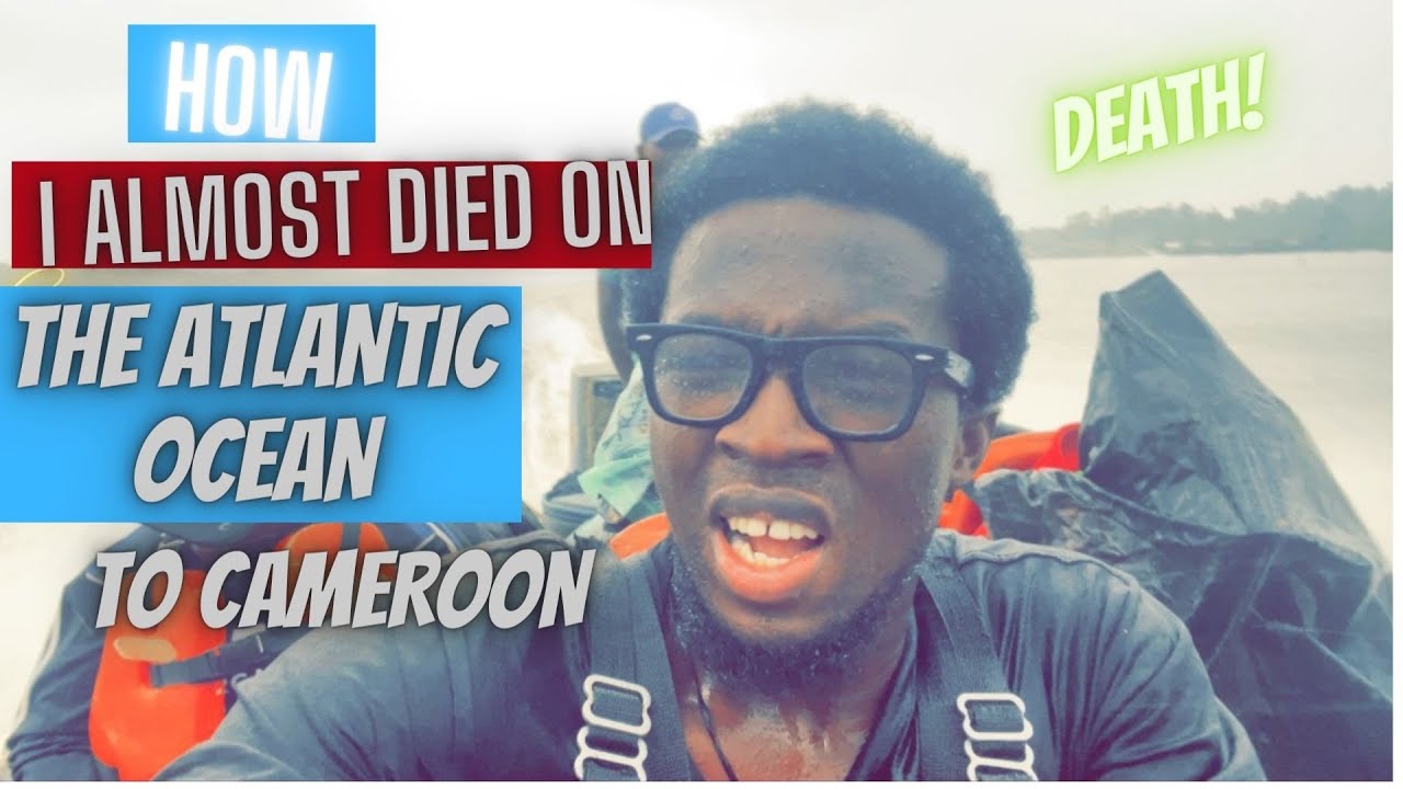 MY DEATH EXPERIENCE ON THE ATLANTIC OCEAN (ROAD TRIP FROM GHANA TO CAMEROON FINAL).
