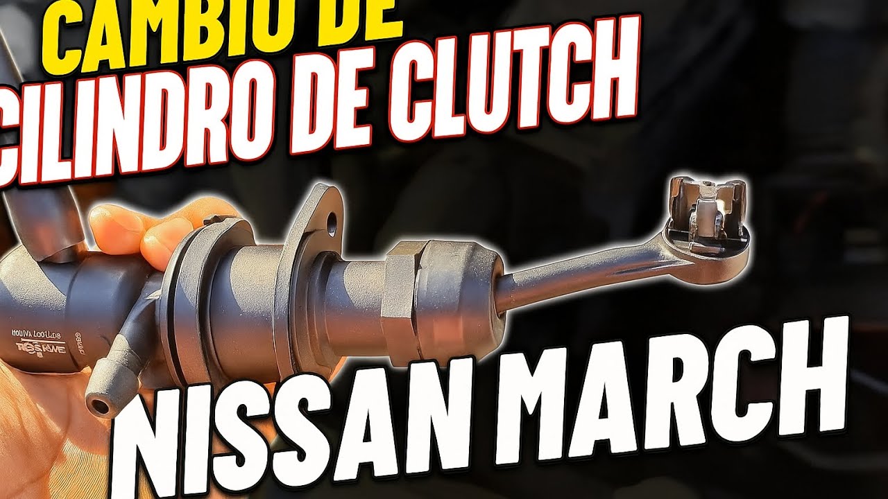 • Cambio Cilindro de Clutch • Nissan March •