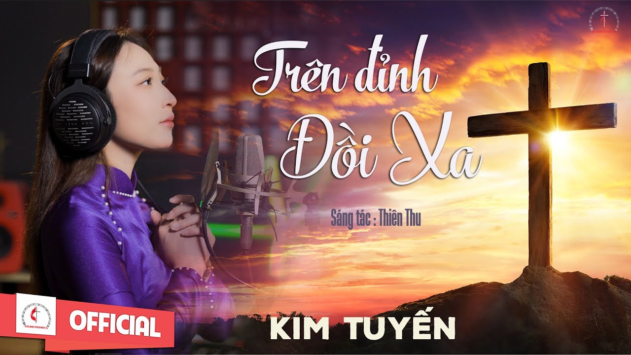Trên Đỉnh Đồi Xa | Sáng tác : Thiên Thu | Trình bày : Kim Tuyến | MV Studio Thánh Ca
