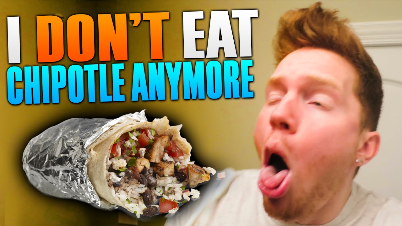 I DON'T EAT CHIPOTLE ANYMORE