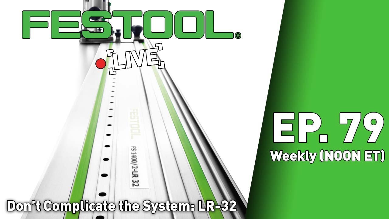 Festool Live Episode 79 - Don't Complicate The System: LR-32