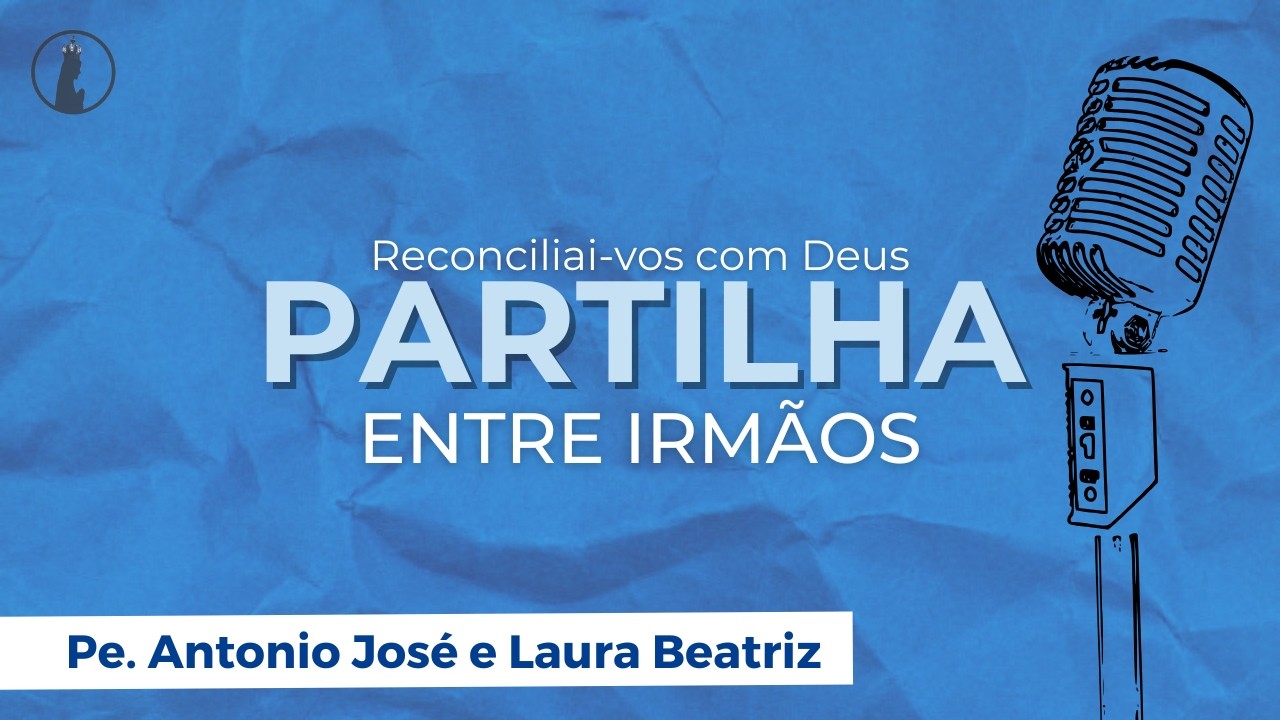 Reconciliai-vos com Deus | Partilha Entre Irmãos #138