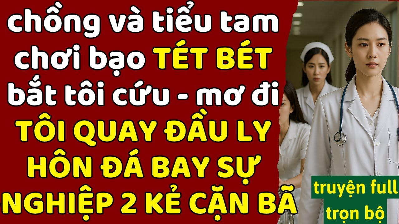 chồng và tiểu tam ch.ơi b.ạo T.ÉT B.ÉT -bắt tôi cứu mơ đi -TÔI QUAY ĐẦU LY HÔN Đ.Á BAY SỰ NGHIỆP HẮN