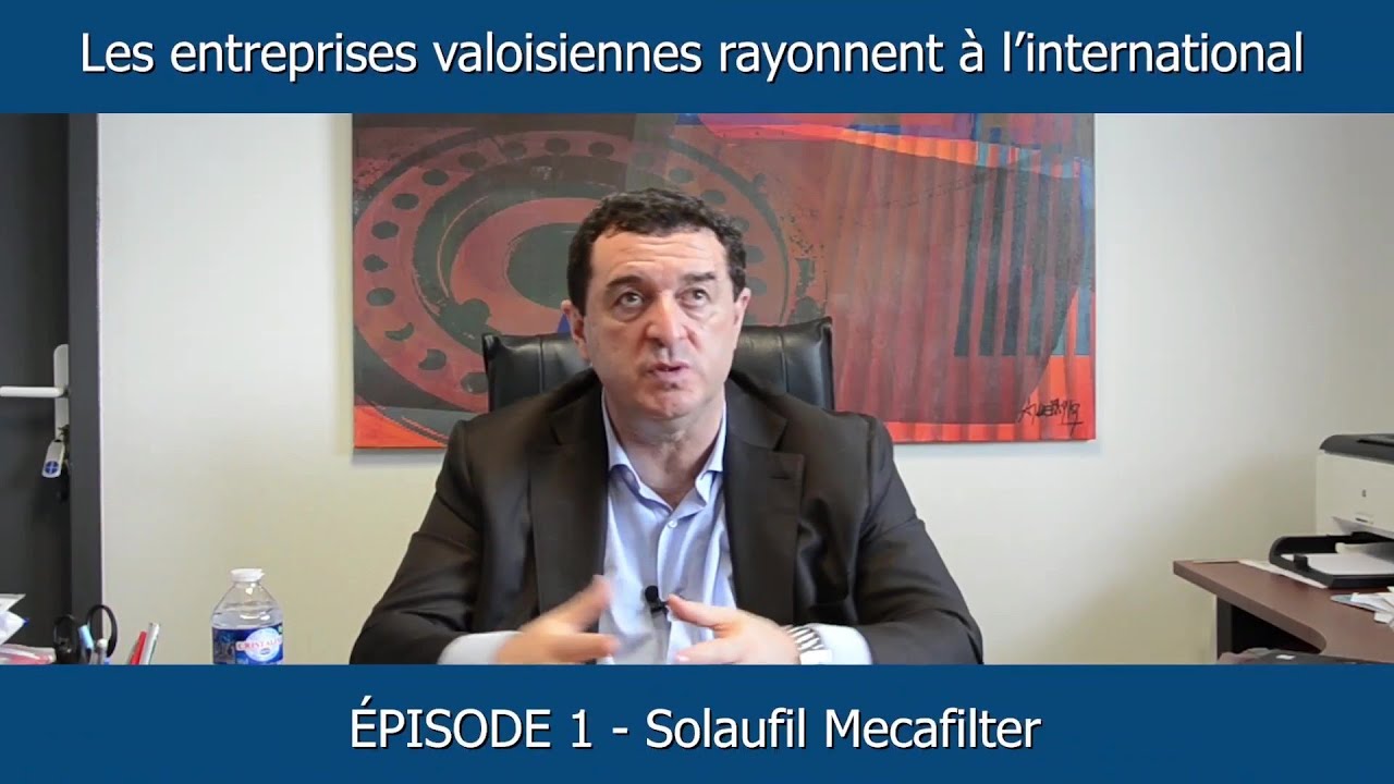 Les entreprises valoisiennes rayonnent à l'international - épisode 1 - Solaufil Mecafilter
