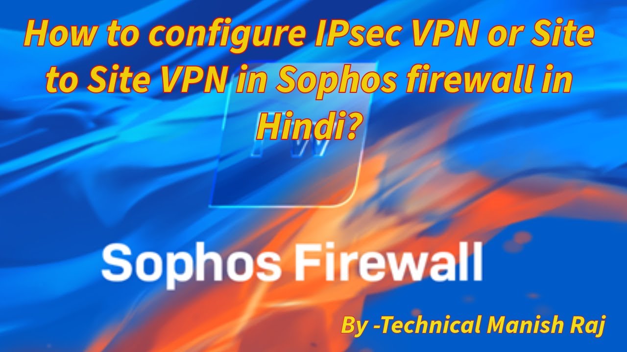 How to configure IPsec VPN or Site to Site VPN in Sophos firewall in Hindi?