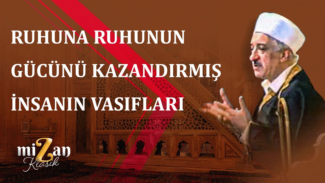 RUHUNA RUHUNUN GÜCÜNÜ KAZANDIRMIŞ İNSANIN VASIFLARI  | Mizan Klasik | M.Fethullah Gülen Hocaefendi