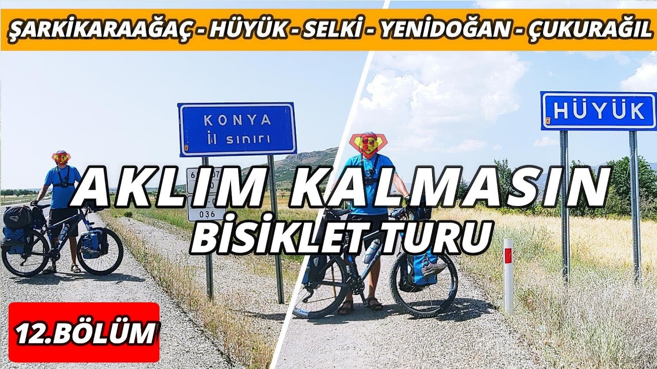 Aklım Kalmasın Bisiklet Turu 12 (Şarkikaraağaç - Hüyük - Selki - Yenidoğan - Çukurağıl)