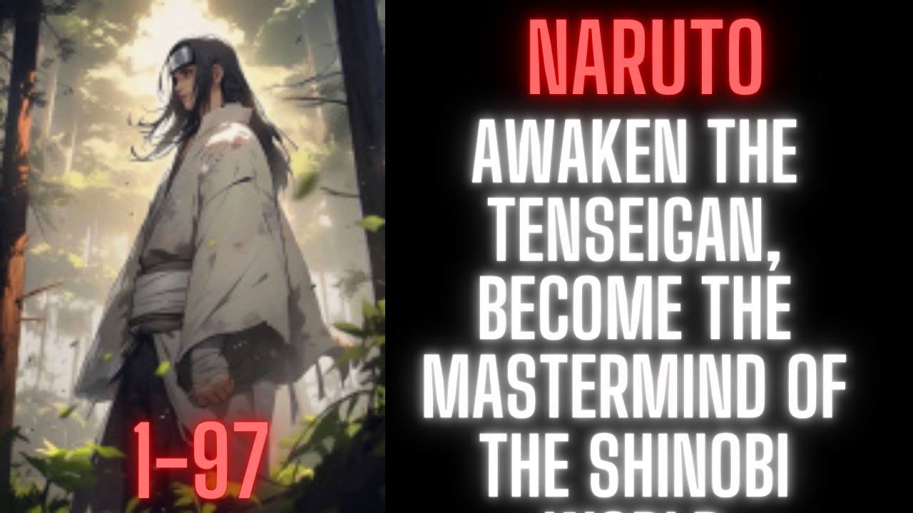 Awaken the Tenseigan, Become the Mastermind of the Shinobi World | 1-97