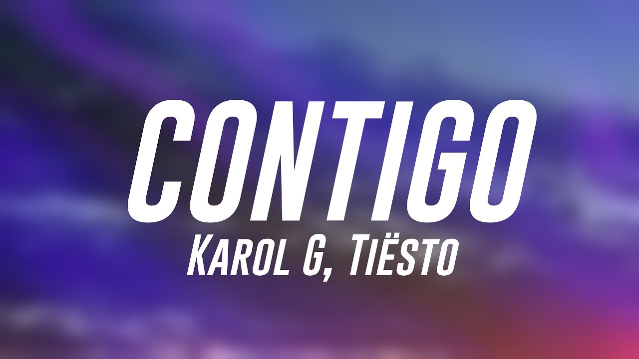 CONTIGO - Karol G, Tiësto (Lyrics Version) 🎈