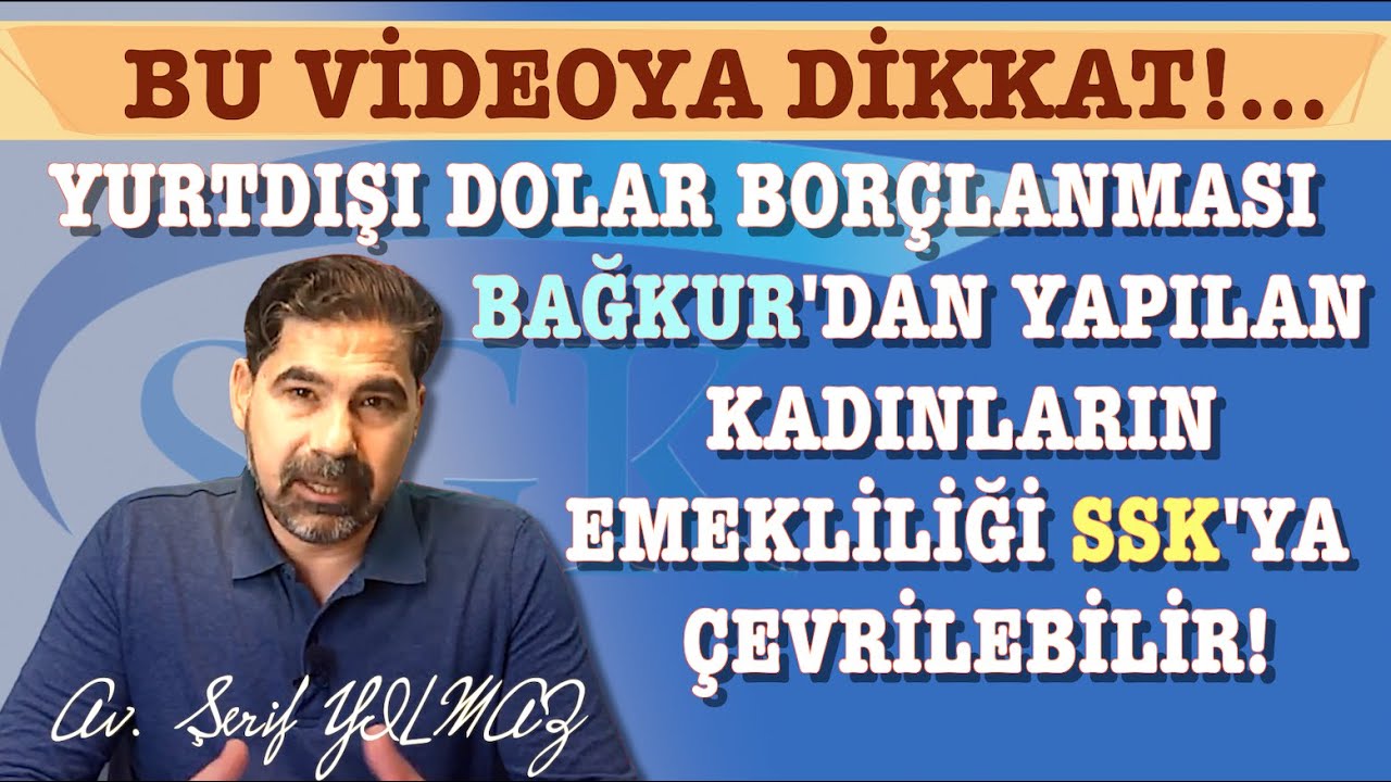 YURTDIŞI DOLAR BORÇLANMASI BAĞKUR'DAN YAPILAN KADINLARIN EMEKLİLİĞİ SSK'YA ÇEVRİLEBİLİR!