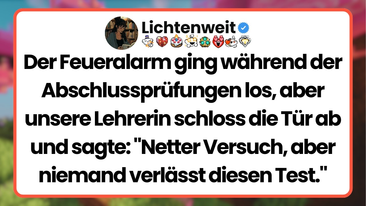 [Ganze Folge] Der Feueralarm ging während der Abschlussprüfungen los, aber unsere Lehrerin schloss