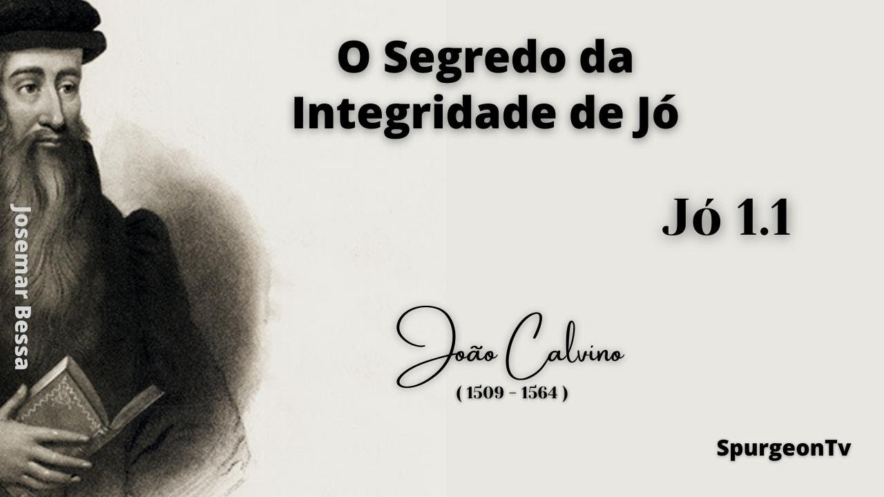 O Segredo da Integridade de Jó | João Calvino ( 1509 - 1564 ) | Jó 1.1 ( Sermão 1 )