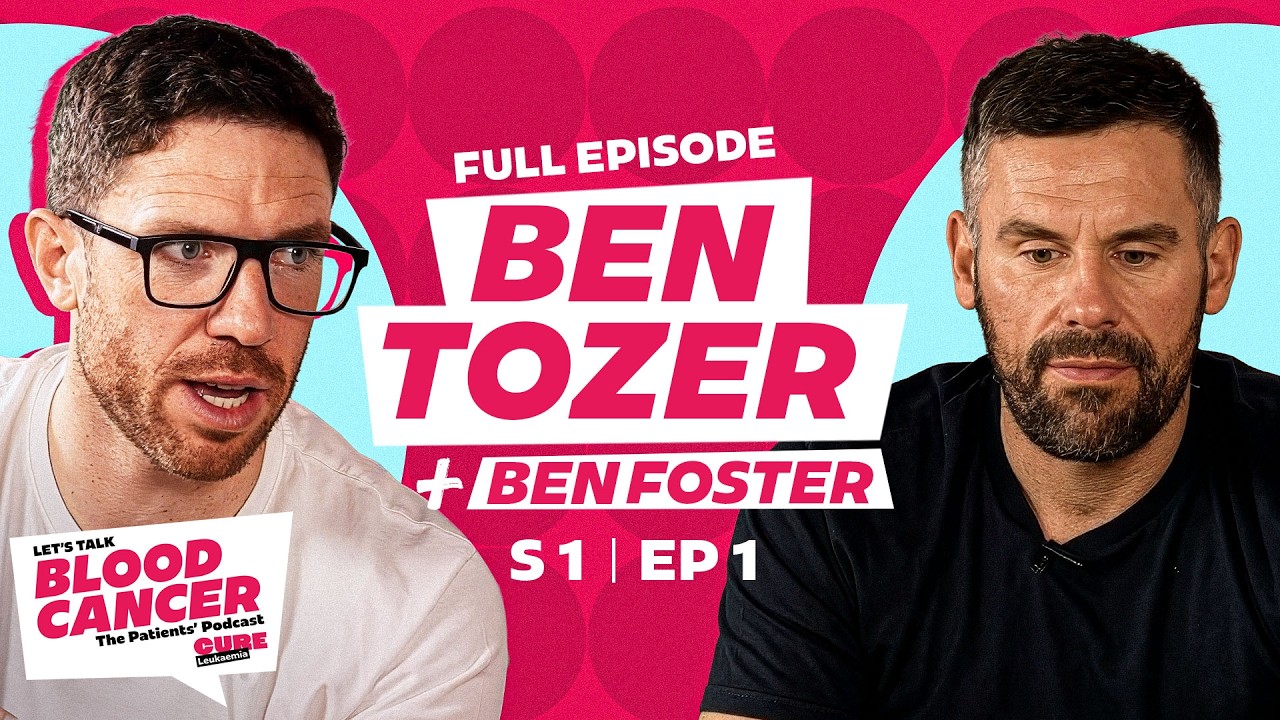 Let's Talk Blood Cancer, Patients' Podcast. Tozer Opens Up About His Dad’s Leukaemia Diagnosis