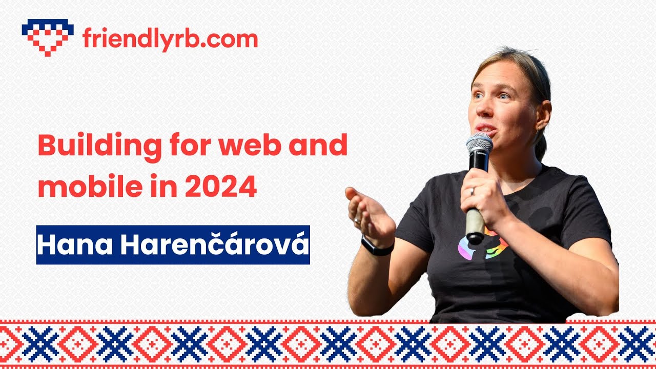 Hana Harenčárová - Building for web and mobile in 2024