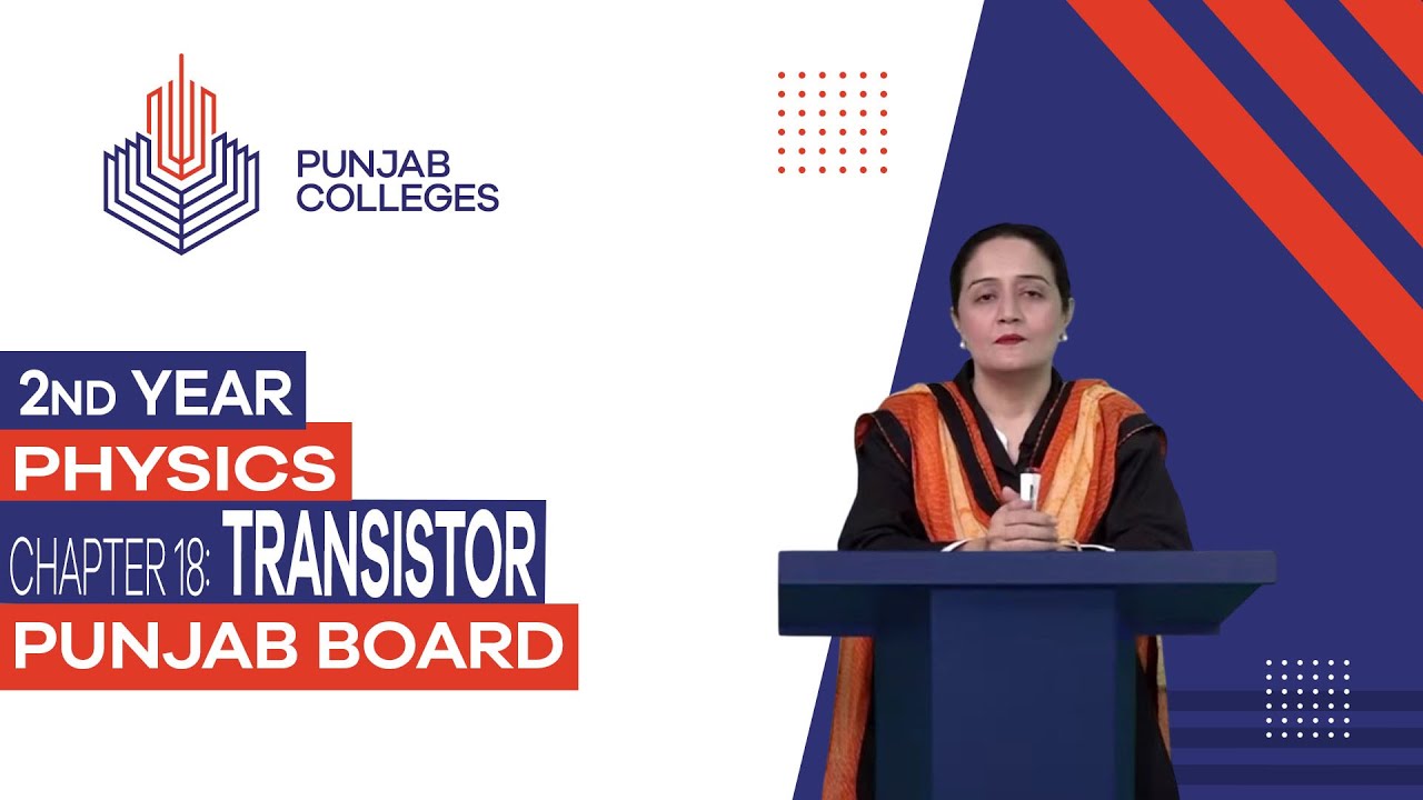 PGC Lectures - Inter Part II - Punjab Board - Physics - Chapter 18 - Transistor