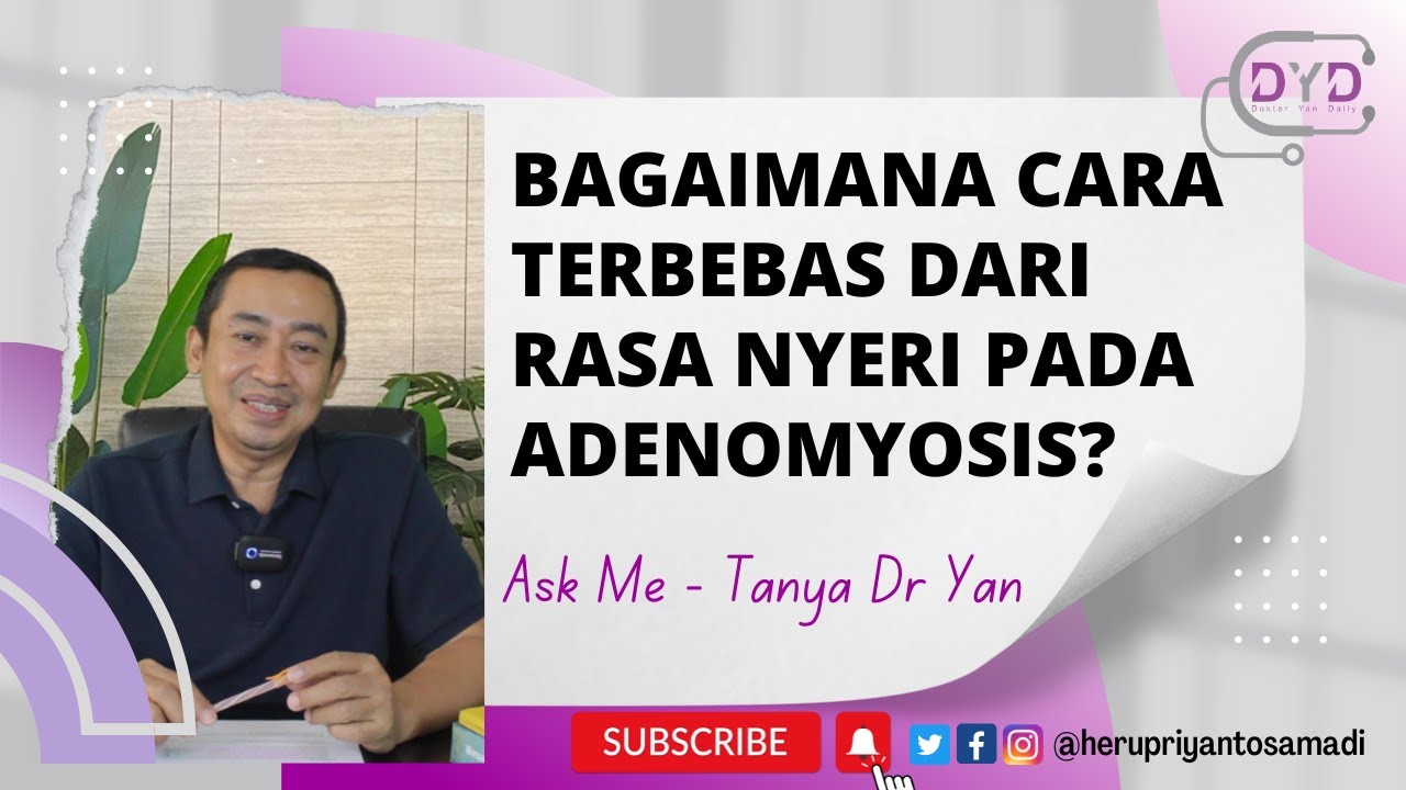 Ask Me - Tanya Dr Yan | ADENOMYOSIS | Bagaimana Cara Terbebas Dari Rasa Nyeri Pada Adenomyosis?
