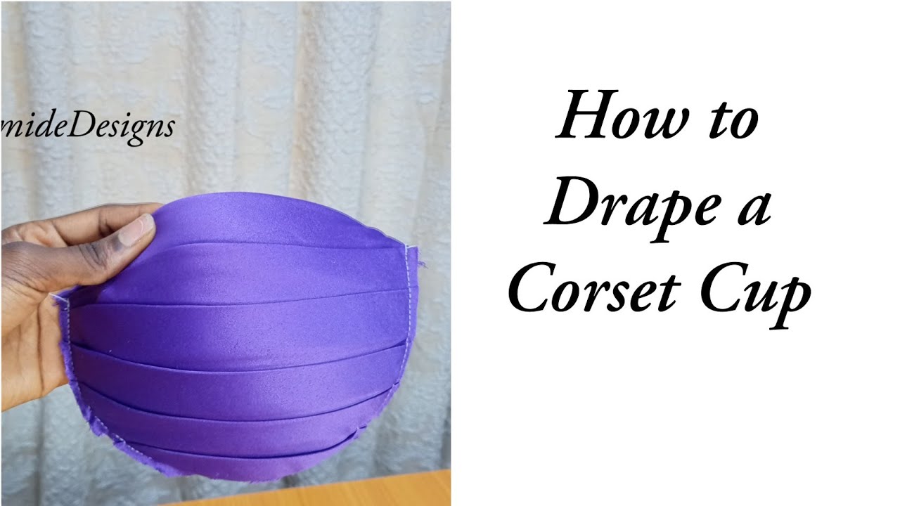 CORSET TUTORIAL: HOW TO DRAPE A CORSET CUP