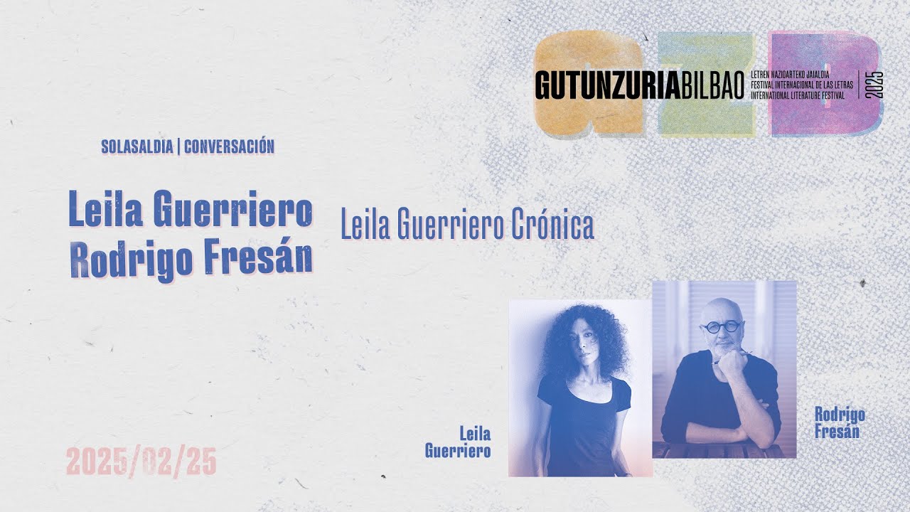 LEILA GUERRIERO & RODRIGO FRESÁN (castellano) | Gutun Zuria Bilbao 2025