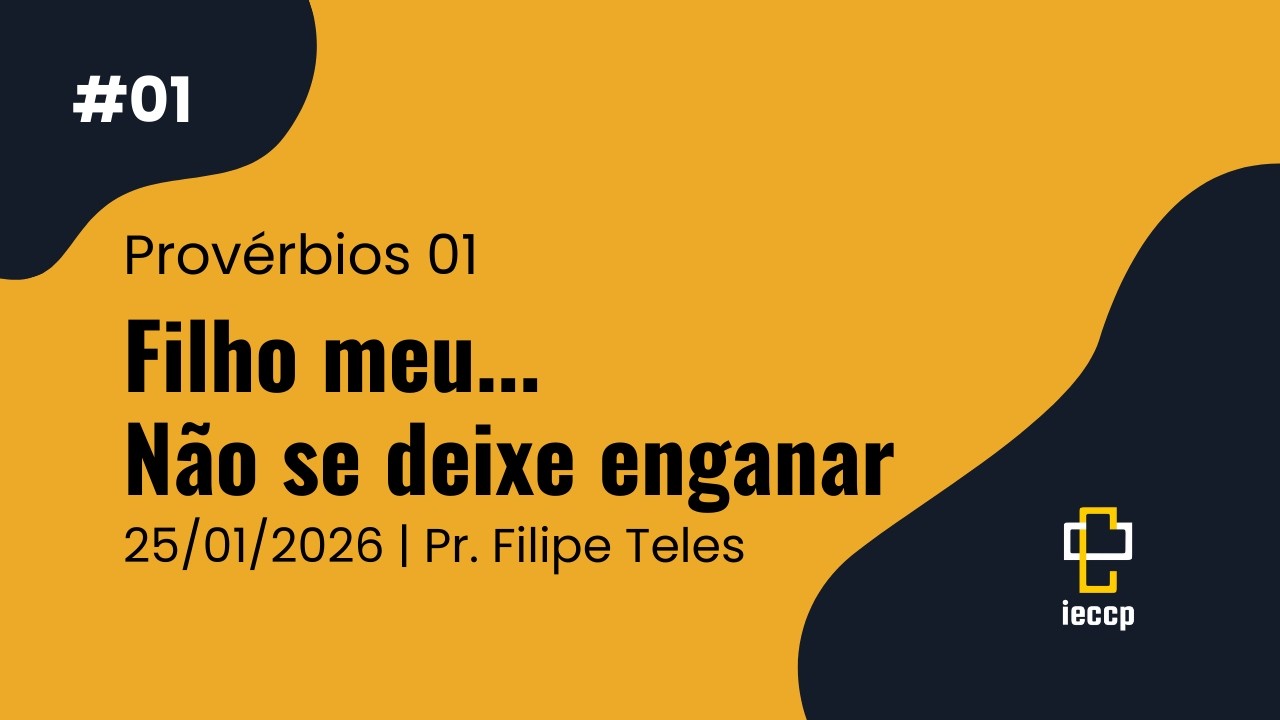 #01 Filho meu... Não se deixe enganar | Pv. 1 | IECCP | 25/01/2026 | Pr. Filipe Teles