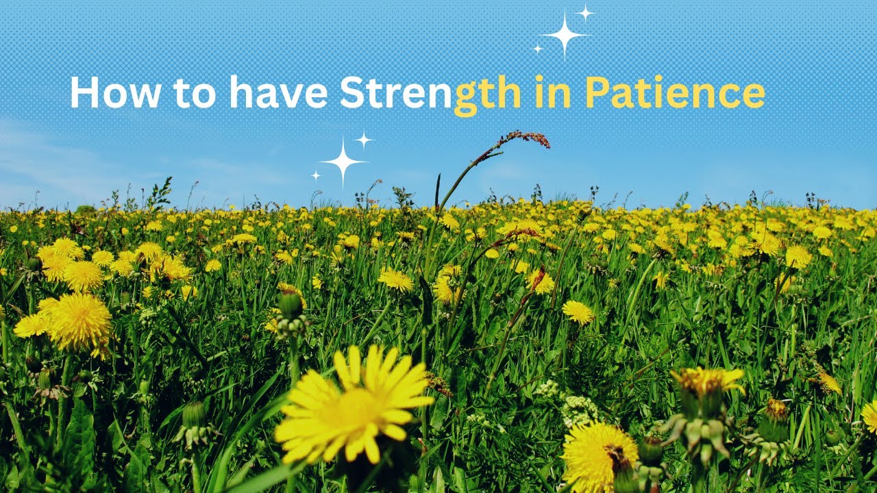 How to have Strength in Patience: Prayers for Growth and God's Timing