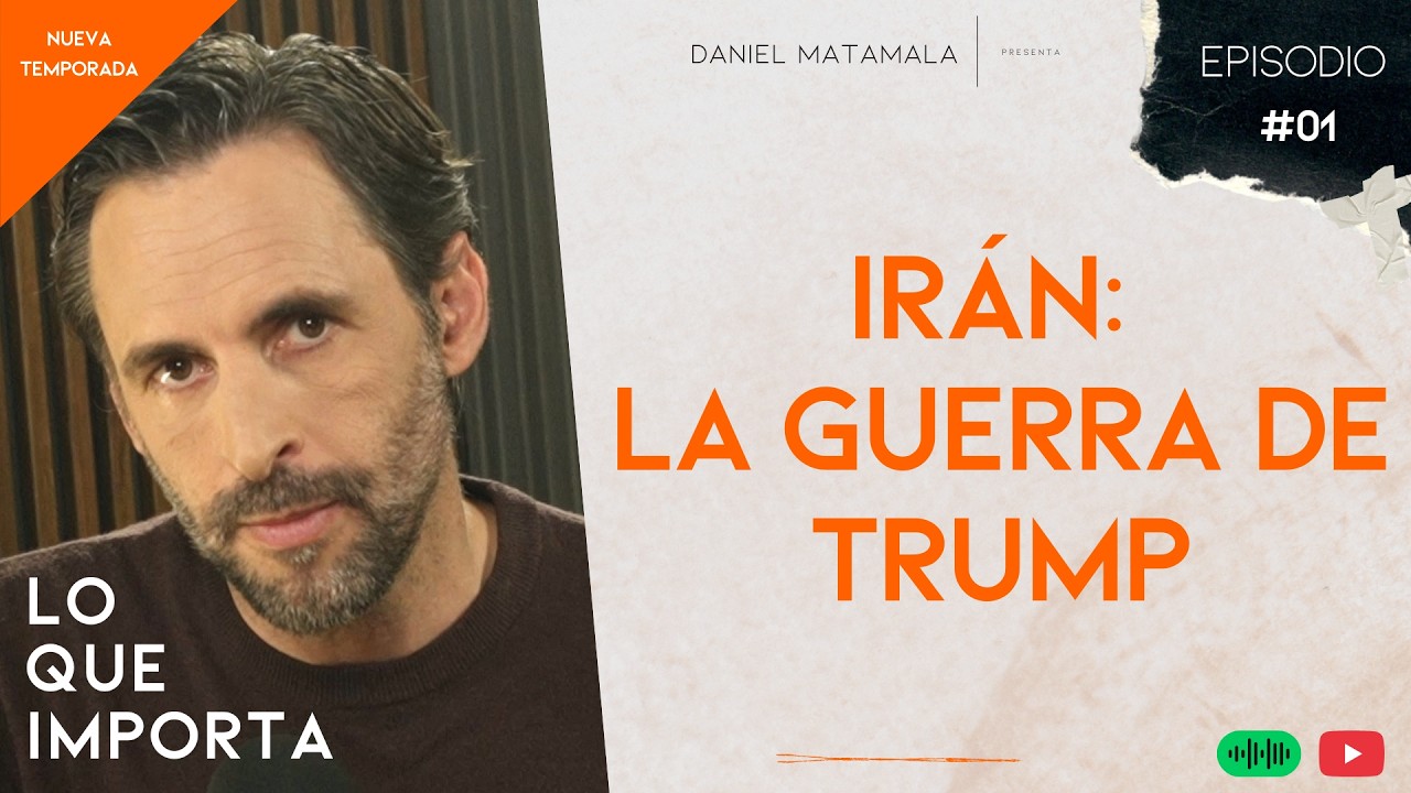 Irán: La gran guerra de Trump - Lo que importa T03E01