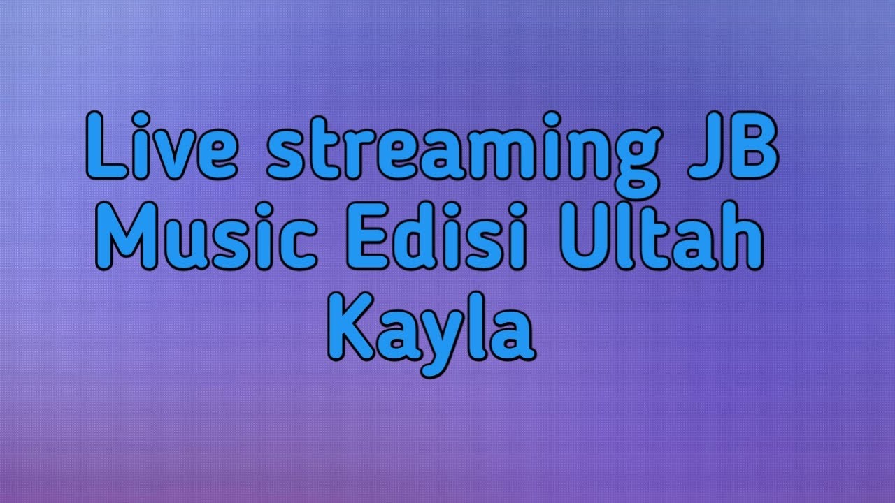 Live Streaming JB Music Edisi Ulang Tahun Kayla