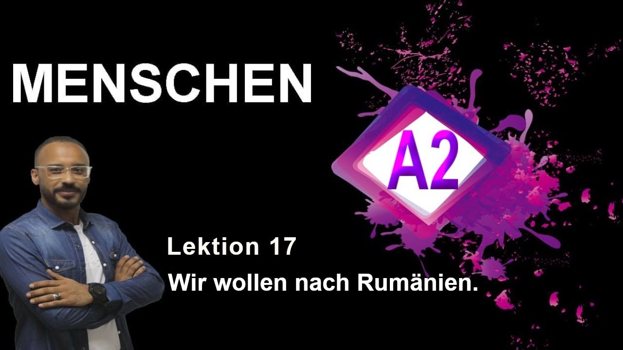 Menschen A2  Lektion 17   Wir wollen nach Rumänien