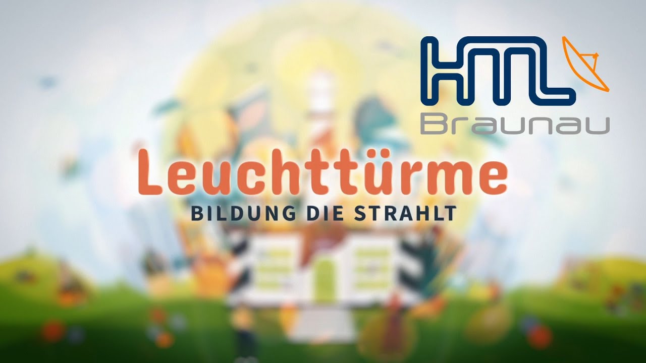 Leuchttürme - Bildung die strahlt! Die HTL Braunau (OÖ)