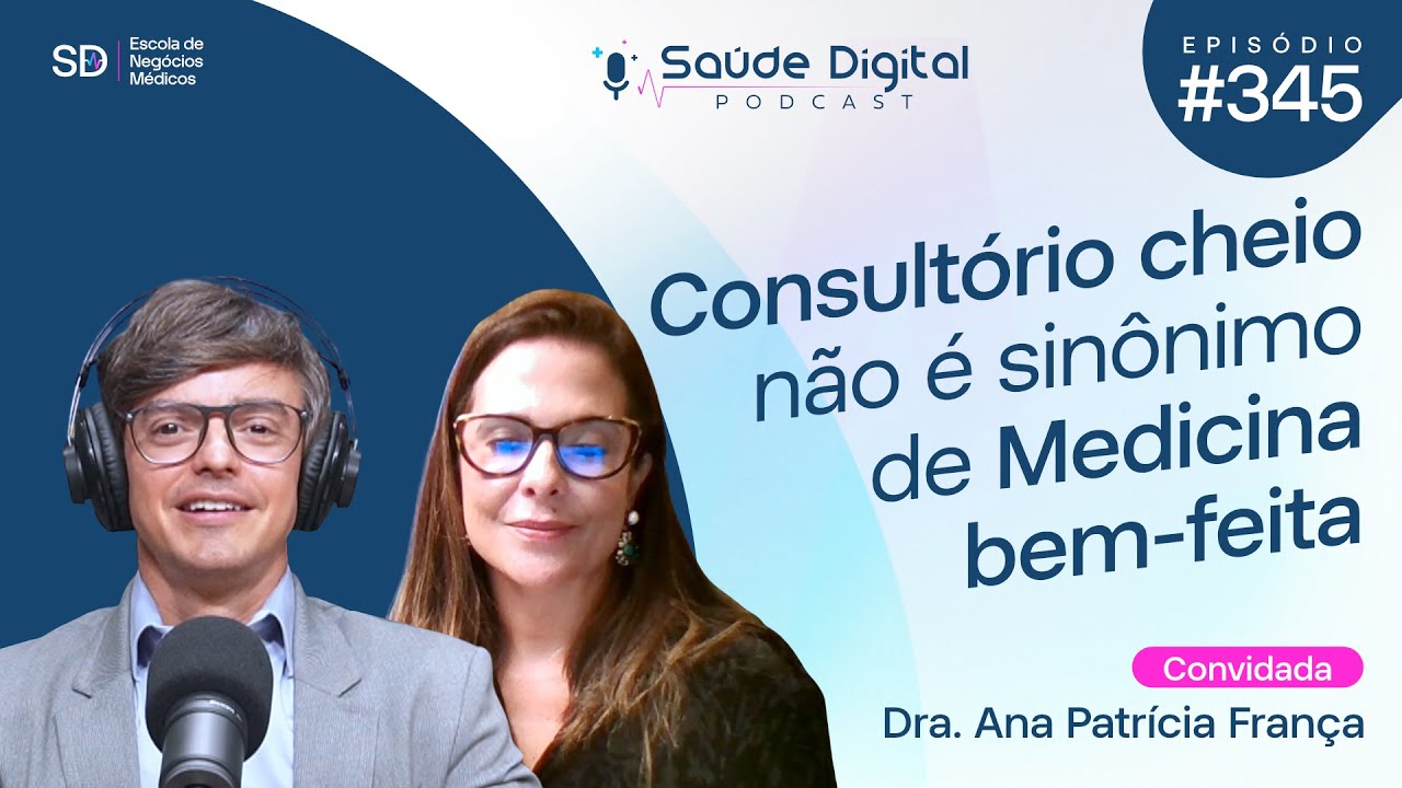 Consultório cheio não é sinônimo de Medicina bem feita - Dra. Ana Patrícia - SD345