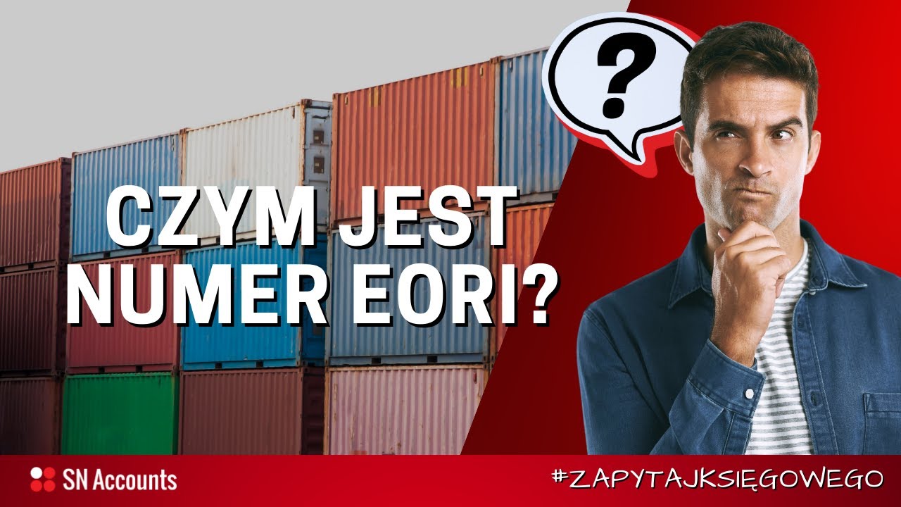 Co to jest numer EORI i kto potrzebuje numeru EORI?