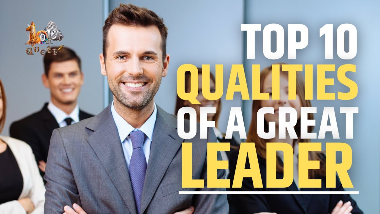 Top 10 Leadership Qualities | Essential Skills for Effective Leadership 2023
