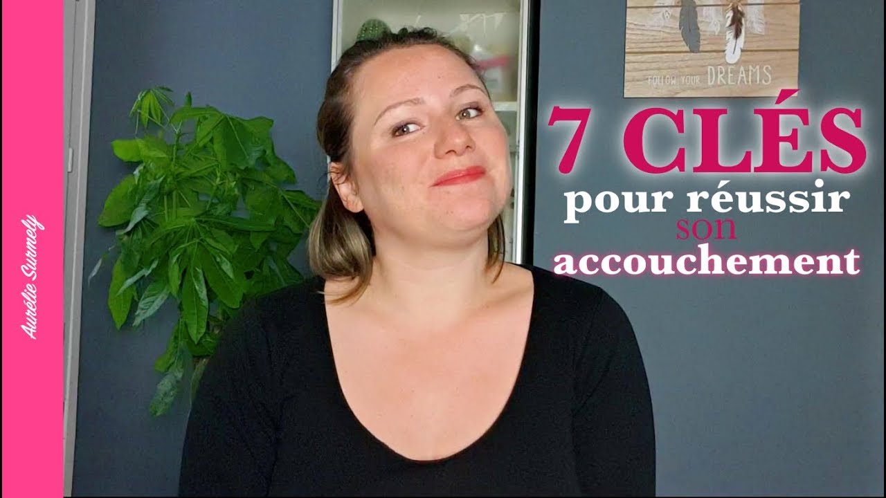 Comment réussir son accouchement : 7 clés