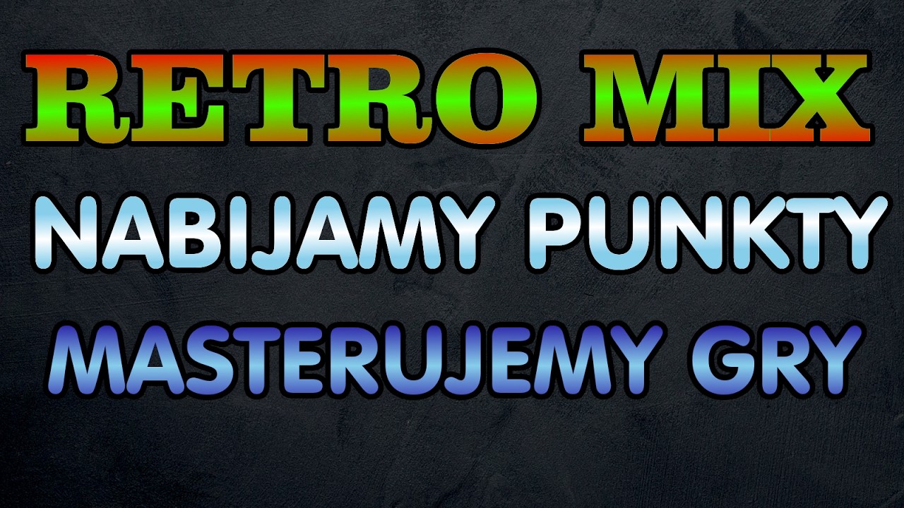 RETRO MIX - Nabijamy punkty - masterujemy gry - R&oacute;żne platformy