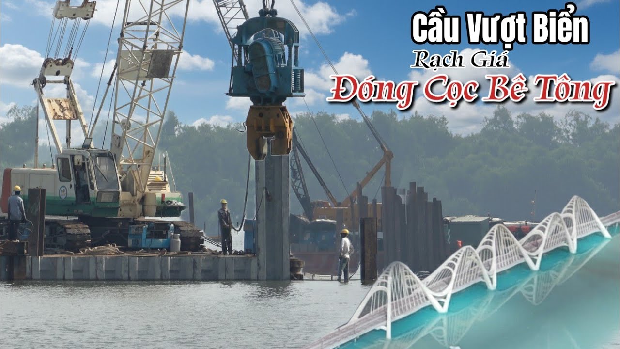 Cầu Vượt Biển Vịnh Rạch Giá,Đóng Cọc Bê Tông,Chuẩn Bị Giai Đoạn Móng Cầu