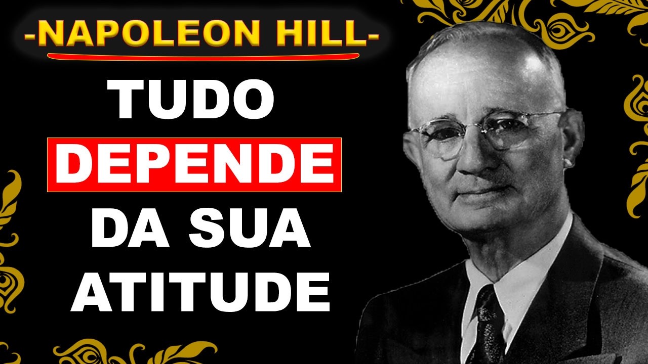 O SEGREDO DA VIDA ESTÁ NA SUA ATITUDE INTERNA – NAPOLEON HILL
