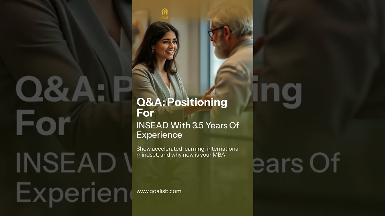 Q&A: Positioning for INSEAD with 3.5 Years of Experience