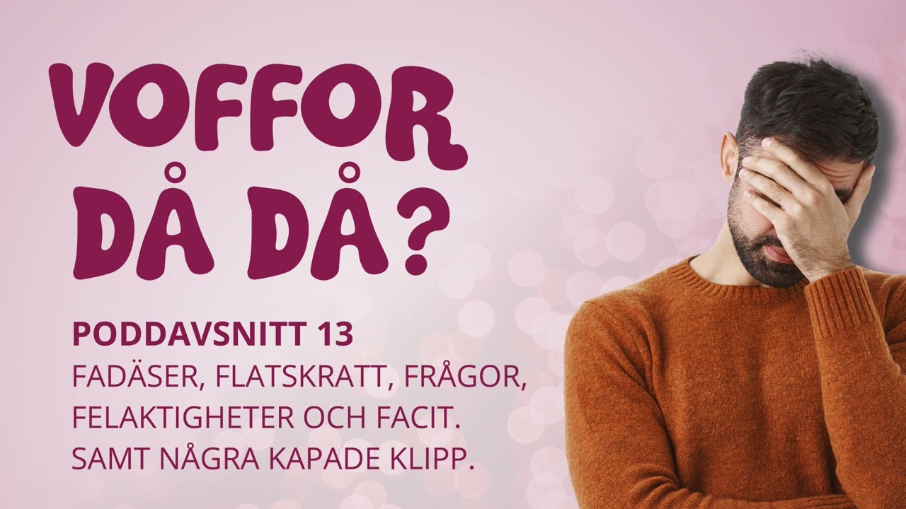 Voffor Då Då #13: Fadäser, flatskratt, frågor, felaktigheter och facit. Samt några kapade klipp.